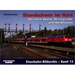 Eisenbahnen im Harz. Zwischen Goslar, Wernigrode und Nordhausen (Gebundene Ausgabe)