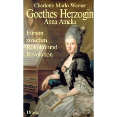 Goethes Herzogin Anna Amalia. Fürstin zwischen Rokoko und Revolution