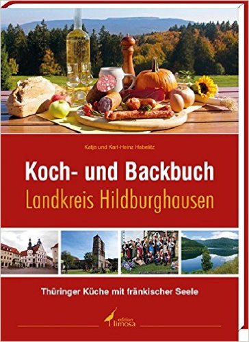 Koch- und Backbuch Landkreis Hildburghausen: Thüringer Küche mit fränkischer Seele