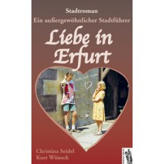 Liebe in Erfurt. Stadtroman - Ein außergewöhnlicher Stadtführer (Gebundene Ausgabe)