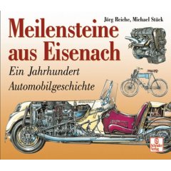 Meilensteine aus Eisenach. Ein Jahrhundert Automobilgeschichte. (Gebundene Ausgabe)