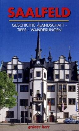 Regionalführer Saalfeld: Geschichte, Landschaft, Tipps, Wanderungen