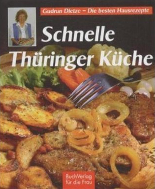 Schnelle Thüringer Küche. Noch mehr leichte Rezepte zum Kochen und Backen
