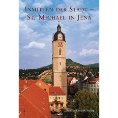 Inmitten der Stadt - St. Michael in Jena. Vergangenheit und Gegenwart einer Stadtkirche (Gebundene Ausgabe)