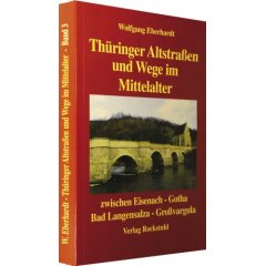 Thüringer Altstraßen und Wege im Mittelalter zwischen Eisenach - Gotha - Bad Langensalza - Großvargula (Broschiert)