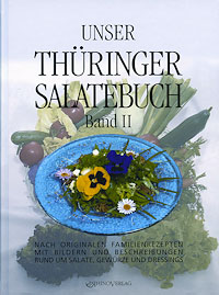 Unser Thüringer Salatebuch 02: Nach originalen Familienrezepten mit Bildern und Beschreibungen rumd um Salate, Gewürze und Dressings
